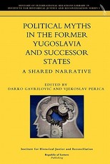 Political Myths in the Former Yugoslavia and Successor States. a Shared Narrative