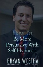 How To Be More Persuasive With Self-Hypnosis