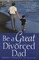 Be a Great Divorced Dad (el. knyga)