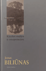 Kūrybos studijos ir interpretacijos: Jonas Biliūnas