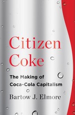 Citizen Coke: The Making of Coca-Cola Capitalism