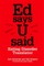 Ed Says U Said
