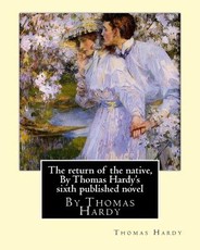 The return of the native, By Thomas Hardy's sixth published novel