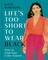 Life's Too Short to Wear Black