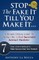 Stop The Fake It Till You Make It...A Results Driven Guide To Living Like A Real Successful Internet Marketer
