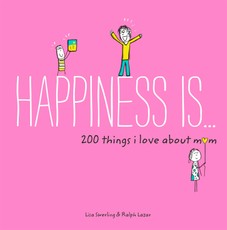Happiness Is . . . 200 Things I Love About Mom