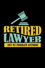 Retired Lawyer Not My Problem Anymore