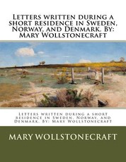 Letters written during a short residence in Sweden, Norway, and Denmark. By