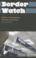 Border Watch: Cultures of Immigration, Detention and Control