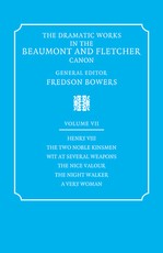 The Dramatic Works in the Beaumont and Fletcher Canon: Volume 7, Henry VIII, the Two Noble Kinsmen, Wit at Several Weapons, the Nice Valour, the Night Walker, a Very Woman