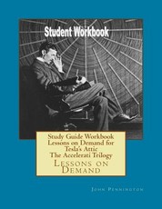 Study Guide Workbook Lessons on Demand for Tesla's Attic The Accelerati Trilogy