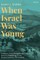 When Israel Was Young