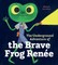 The Underground Adventure of the Brave Frog RenÃÂ©e