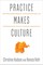 Practice Makes Culture