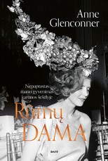 RŪMŲ DAMA. NEPAPRASTAS MANO GYVENIMAS KARŪNOS ŠEŠĖLYJE. Draugystė su princese Margareta, britų aukštuomenės dramos ir kaip iš tikrųjų atrodė seriale „The Crown“ vaizduojami įvykiai – iš pirmų lūpų