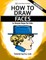 How to Draw Faces - In Simple Steps For Kids - Workbook
