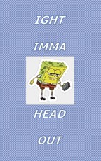 Ight Imma Head Out