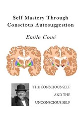 Self Mastery Through Conscious Autosuggestion