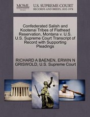 Confederated Salish and Kootenai Tribes of Flathead Reservation, Montana V. U.S. U.S. Supreme Court Transcript of Record with Supporting Pleadings