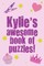 Kylie's Awesome Book Of Puzzles!