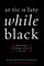Articulate While Black