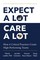Expect a Lot, Care a Lot