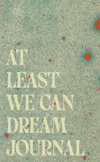 At Least We Can Dream Journal