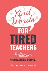 Kind Words For Tired Teachers