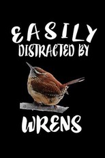 Easily Distracted By Wrens