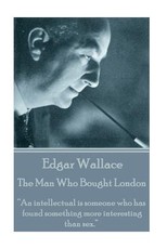 Edgar Wallace - The Man Who Bought London