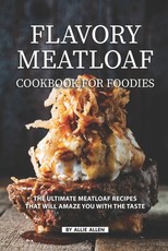 Flavory Meatloaf Cookbook for Foodies
