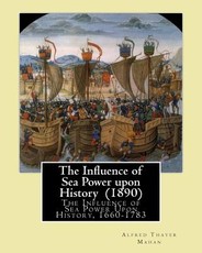 The Influence of Sea Power upon History (1890). By