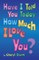 Have I Told You Today How Much I Love You?