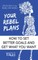Your Rebel Plans