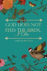 God Does Not Feed the Birds... I Do