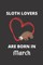 SLOTH LOVERS ARE BORN IN March