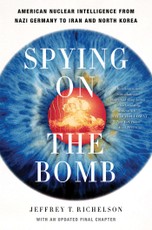 Spying on the Bomb: American Nuclear Intelligence from Nazi Germany to Iran and North Korea