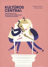 Kultūros centrai: bendradarbiavimas, bendruomenių mobilizavimas ir edukacinės praktikos