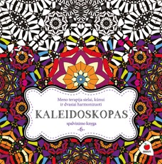 KALEIDOSKOPAS – meno terapija sielai, kūnui ir dvasiai harmonizuoti! Šeštoji spalvinimo knyga
