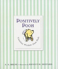 Positively Pooh: Timeless Wisdom from Pooh