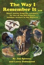 The Way I Remember It ... Short stories from the outdoors, by two of the best-known outdoor writers in the Midwest