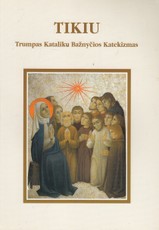 Tikiu. Trumpas Katalikų Bažnyčios Katekizmas