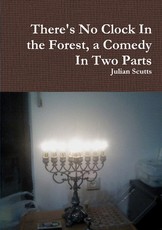 There's No Clock In the Forest, a Comedy In Two Parts