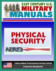 21st Century U.S. Military Manuals: Physical Security Army Field Manual - FM 3-19.30 - Building Security Concepts including Barriers, Access Control (Value-Added Professional Format Series)