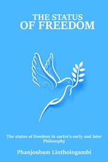 The Status of Freedom in Sartre's Early and Later Philosophy