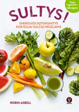 Sultys! Energijos suteikiantys kokteiliai sulčių mėgėjams. Tinka veganams ir žaliavalgiams