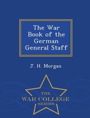 The War Book of the German General Staff - War College Series