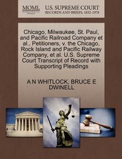 Chicago, Milwaukee, St. Paul, and Pacific Railroad Company et al., Petitioners, V. the Chicago, Rock Island and Pacific Railway Company, et al. U.S. Supreme Court Transcript of Record with Supporting Pleadings