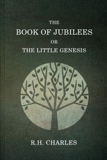 The Book Of Jubilees, Or The little Genesis