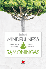 MINDFULNESS: gyvenimas trumpas – tegul jis būna sąmoningas ir nuostabus